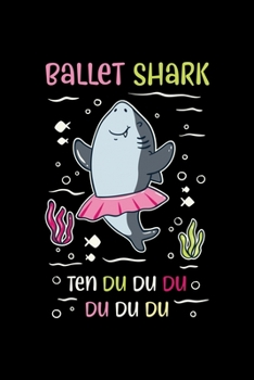 Ballet Shark: Dot Grid 6x9 Notebook, Dotted Diary and Bullet Journal with 120 Pages ideal as a gift for ballet girls and ballet coaches