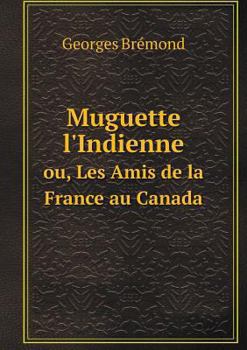 Paperback Muguette l'Indienne ou, Les Amis de la France au Canada [French] Book