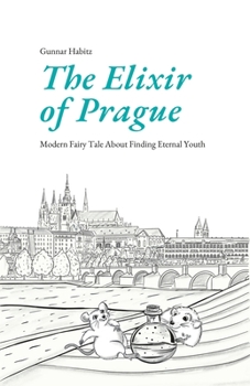 Paperback The Elixir of Prague: Modern Fairy Tale About Finding Eternal Youth Book