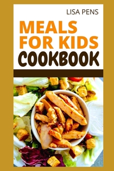 Paperback MEALS FOR KIDS COOKBOOK: Easiest, Healthiest And Most Delicious Kid-Friendly R?????? T? C??k T?g?th?r, Teach Kids How To Cook With These Awesome Meals For Kids And Family Book