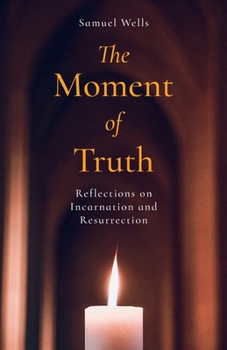 Paperback The Moment of Truth: Reflections on Incarnation and Resurrection Book