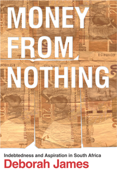 Paperback Money from Nothing: Indebtedness and Aspiration in South Africa Book