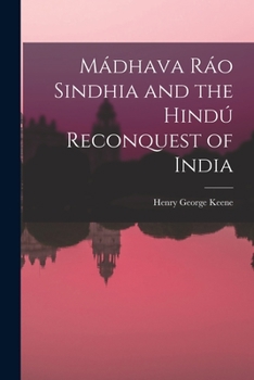 Paperback Mádhava Ráo Sindhia and the Hindú Reconquest of India Book