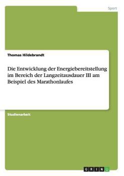 Paperback Die Entwicklung der Energiebereitstellung im Bereich der Langzeitausdauer III am Beispiel des Marathonlaufes [German] Book