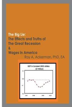 Paperback The Big Lie: The Effects and Truths of The Great Recession & Wages in America Book