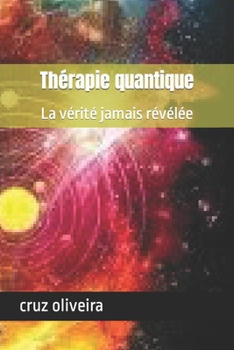 Th?rapie quantique: La v?rit? jamais r?v?l?e