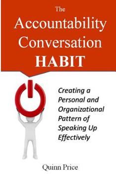 Paperback The Accountability Conversation Habit: Creating a Personal and Organizational Pattern of Speaking Up Effectively Book