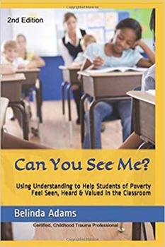 Paperback Can You See Me?: Using Understanding to Help Students of Poverty Feel Seen, Heard & Valued in the Classroom Book