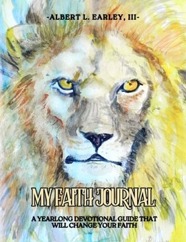 My Faith Journal: A Yearlong Devotional Guide That Will Change Your Faith