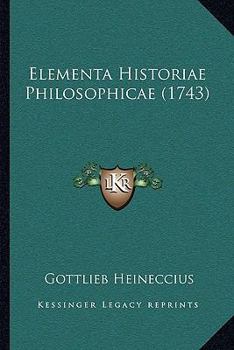 Paperback Elementa Historiae Philosophicae (1743) [Latin] Book