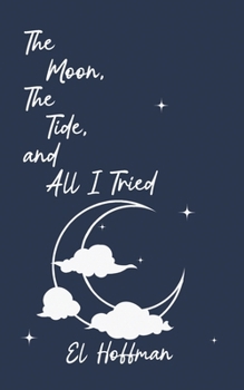 Paperback The Moon, The Tide, and All I Tried Book