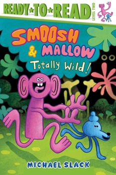 Totally Wild: Ready-to-Read Level 2 (Smoosh and Mallow)