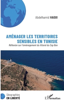 Aménager les territoires sensibles en Tunisie: Réflexion sur l'aménagement du littoral du Cap Bon (Géographies En Liberté) (French Edition)