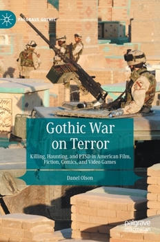 Hardcover Gothic War on Terror: Killing, Haunting, and Ptsd in American Film, Fiction, Comics, and Video Games Book
