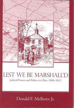 Lest We Be Marshall'D: Judicial Powers and Politics in Ohio, 1806-1812 (Series on Law, Politics, and Society)