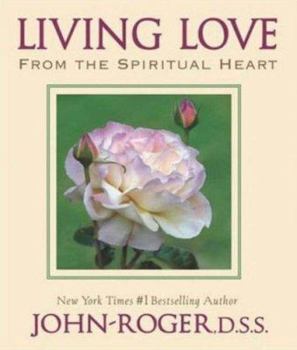 Paperback Living Love: From the Spiritual Heart Book