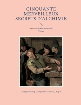 Paperback Cinquante Merveilleux Secrets d'Alchimie: Avec une étude-préface de Papus [French] Book