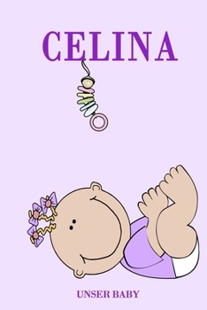 Celina Unser Baby: Notizbuch/Tagebuch für Eltern/Babybuch/6*9"entspricht DIN A5/120 Seiten/halb leer, halb liniert (German Edition)