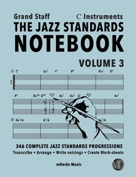 Paperback The Jazz Standards Notebook Vol. 3 C Instruments - Grand Staff: 346 Complete Jazz Standards Progressions Book