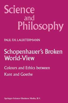 Paperback Schopenhauer's Broken World-View: Colours and Ethics Between Kant and Goethe Book