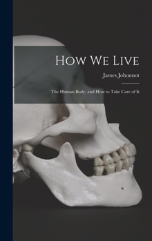 Hardcover How We Live: The Human Body, and how to Take Care of It Book