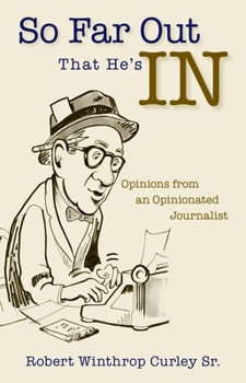 Paperback So Far Out That He's in: Opinions from an Opinionated Journalist Book