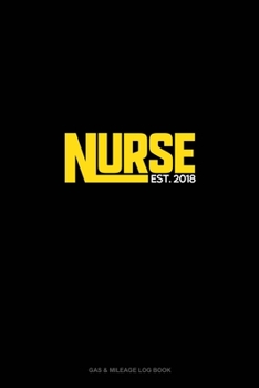 Paperback Nurse EST. 2018: Gas & Mileage Log Book