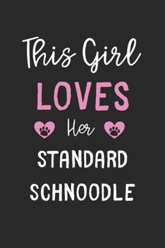 This Girl Loves Her Standard Schnoodle: Lined Journal, 120 Pages, 6 x 9, Funny Standard Schnoodle Gift Idea, Black Matte Finish (This Girl Loves Her Standard Schnoodle Journal)