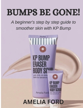 Paperback Bumps Be Gone!: A beginner's step by step guide to smoother skin with KP Bump Book