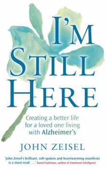 Paperback I'm Still Here: Creating a Better Life for a Loved One Living with Alzheimer's. John Zeisel Book