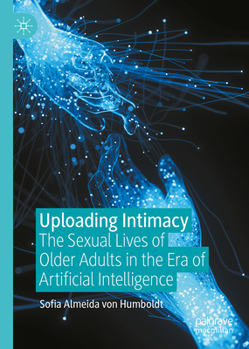 Uploading Intimacy: The Sexual Lives of Older Adults in the Era of Artificial Intelligence