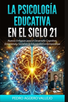 La Psicología Educativa en el Siglo 21: Nuevos Enfoques para el Desarrollo Cognitivo, Emocional y Social en la Educación Contemporánea Neurociencia y Aprendizaje Escolar (Spanish Edition)