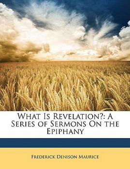 Paperback What Is Revelation?: A Series of Sermons On the Epiphany Book