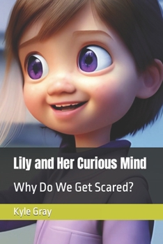 Paperback Lily and Her Curious Mind: Why Do We Get Scared? Book