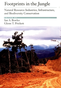 Hardcover Footprints in the Jungle: Natural Resource Industries, Infrastructure, and Biodiversity Conservation Book