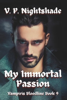 My Immortal Passion: A Steamy Vampire Romantic Fantasy (Vampiris Bloodline - A Paranormal Vampire Romance Series)