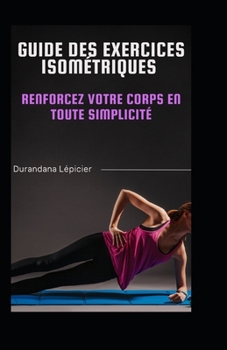 Paperback Guide des Exercices Isométriques: Renforcez Votre Corps en Toute Simplicité [French] Book