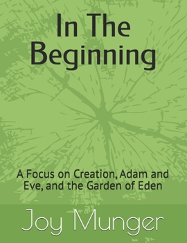 In The Beginning: A Focus on Creation, Adam and Eve, and the Garden of Eden (Chronological Bible Stories for Children)