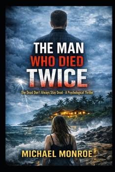 The Man Who Died Twice: The Dead Don't Always Stay Dead-A Psychological Thriller