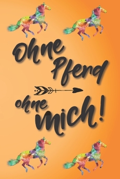 Ohne Pferd ohne mich: Jahres-Kalender für das Jahr 2020 Terminplaner für Pferde Reiter Organizer (German Edition)