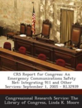 Paperback Crs Report for Congress: An Emergency Communications Safety Net: Integrating 911 and Other Services: September 1, 2005 - Rl32939 Book