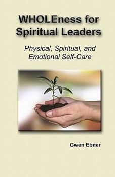 Paperback Wholeness For Spiritual Leaders: Physical, Spiritual, And Emotional Self-Care Book