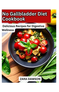 No Gallbladder Diet Cookbook: Delicious Recipes for Digestive Wellness