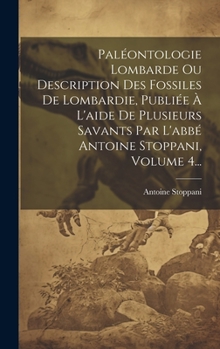 Hardcover Paléontologie Lombarde Ou Description Des Fossiles De Lombardie, Publiée À L'aide De Plusieurs Savants Par L'abbé Antoine Stoppani, Volume 4... [French] Book