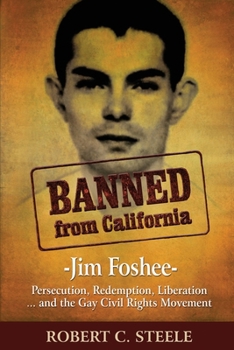 Paperback Banned from California: -Jim Foshee- Persecution, Redemption, Liberation ... and the Gay Civil Rights Movement Book