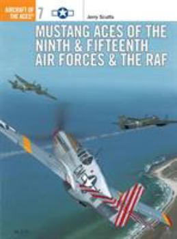 Mustang Aces of the Ninth & Fifteenth Air Forces & the RAF (Osprey Aircraft of the Aces, No 7) - Book #7 of the Osprey Aircraft of the Aces