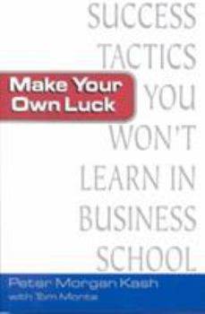 Hardcover Make Your Own Luck: Success Tactics You'll Never Learn in B-School Book