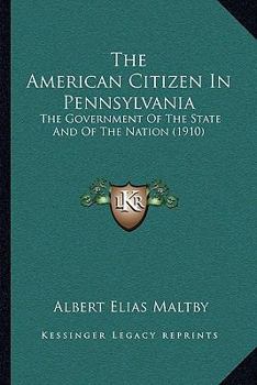 The American Citizen in Pennsylvania: The Government of the State and of the Nation