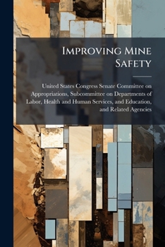 Improving Mine Safety: One Year After Sago And Alma