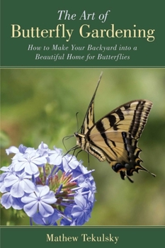 Paperback The Art of Butterfly Gardening: How to Make Your Backyard Into a Beautiful Home for Butterflies Book